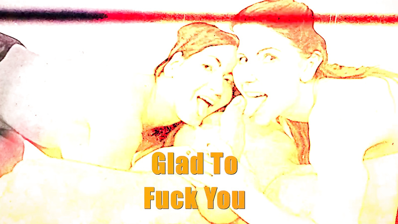 Glad To Fuck You