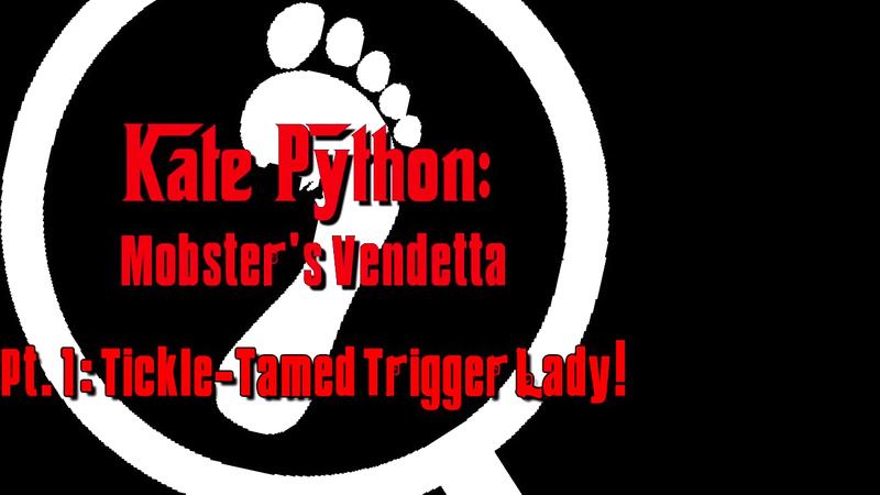 Kate Python: Mobster's Vendetta! Pt. 1, Tickle-Tamed Trigger Lady!